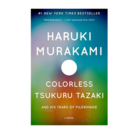 Colorless Tsukuru Tazaki and His Years of Pilgrimage by Haruki Murakami
