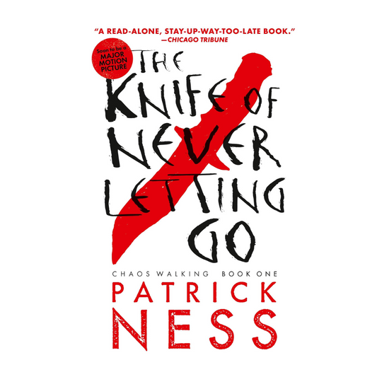 The Knife of Never Letting Go (Book 1: Chaos Walking trilogy) by Patrick Ness