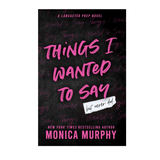 Things I Wanted To Say by Monica Murphy