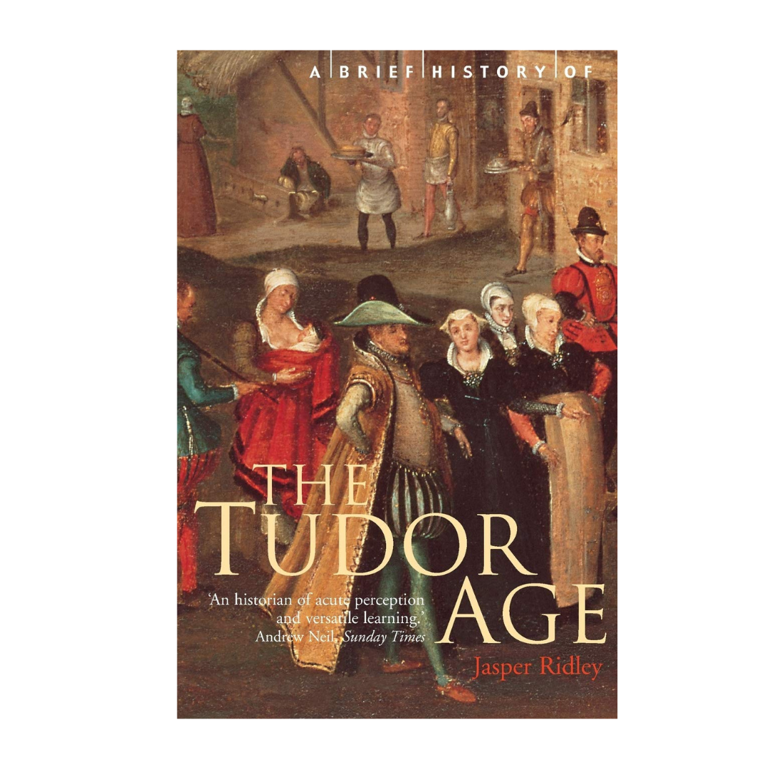 A Brief History of the Tudor Age by Jasper Ridley