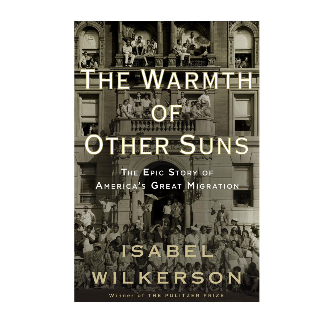 The Warmth of Other Suns: The Epic Story of America's Great Migration by Isabel Wilkerson